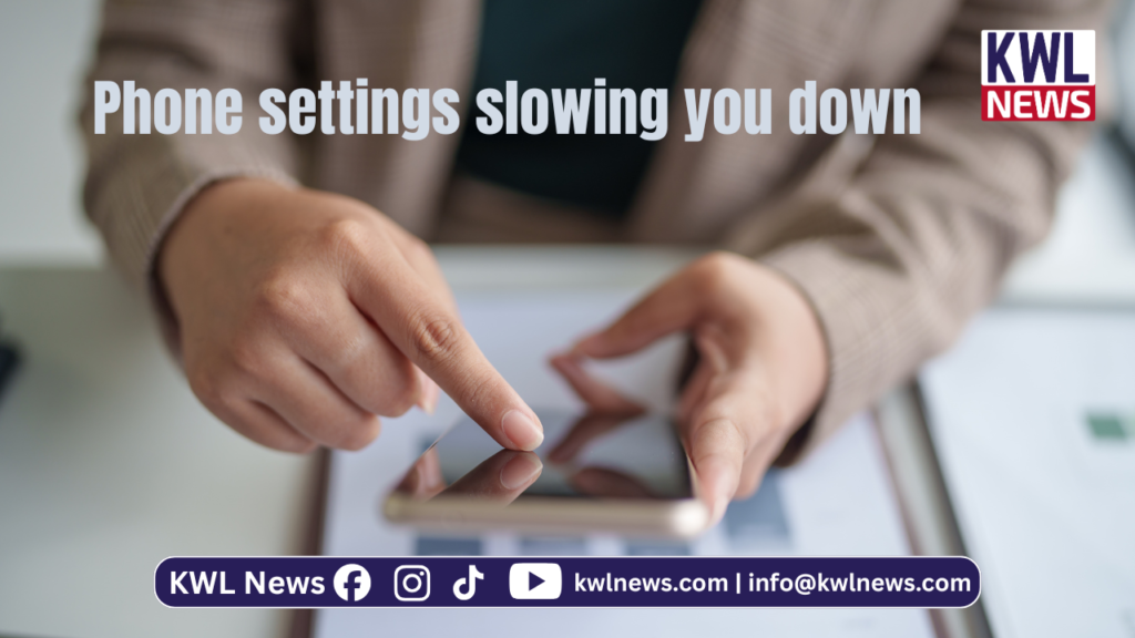 phone settings slowing you down